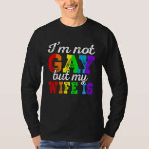 I m Not Gay But My Wife Is  LGBT Rainbow Flag LGBT T-Shirt