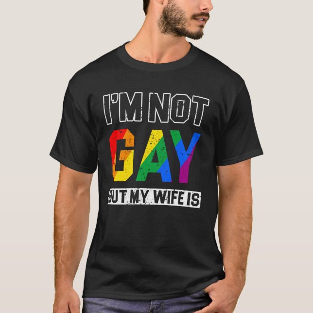 I m not Gay but my Wife is Rights Proud Ally Queer T-Shirt (Front)