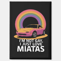 I’m Not Gay I Just Love Miatas LGBT Rainbow