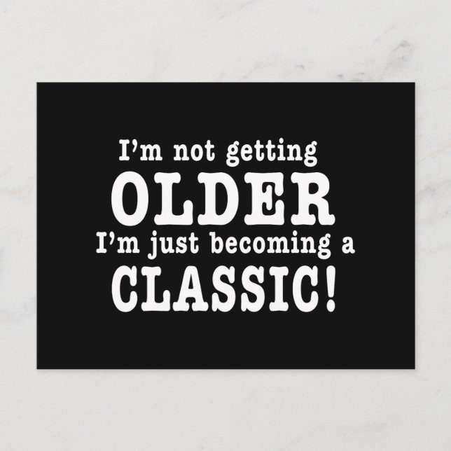 I’m Not Getting Older, I’m Just Becoming a Classic Postcard (Front)