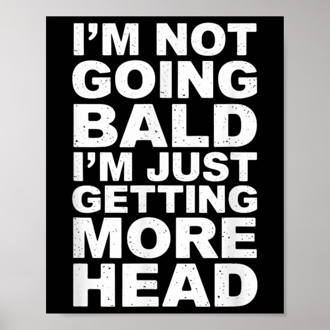 I’m Not Going Bald I’m Just Getting More Head  Poster (Front)