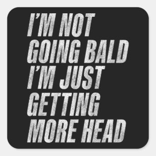 I’m Not Going Bald I’m Just Getting More Head Square Sticker