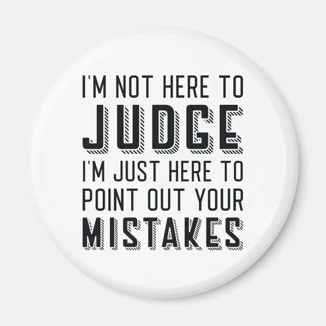 I’m Not Here To Judge Magnet (Front)