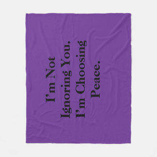 I’m Not Ignoring You. I’m Choosing Peace. Fleece Blanket