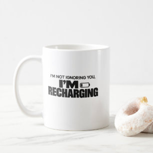 I’m Not Ignoring You, I’m Recharging – Funny Coffee Mug