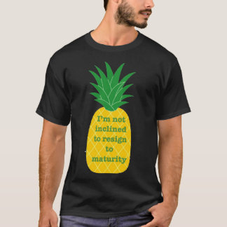 I_m not inclined to resign to maturity   T-Shirt