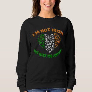 I´m not Irish but Kiss me anyway Sweatshirt