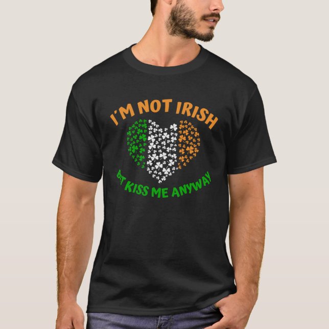 I´m not Irish but Kiss me anyway T-Shirt (Front)