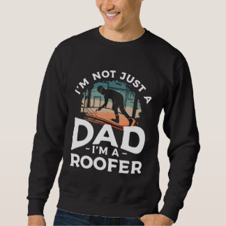 I m Not Just A Dad I m A Roofer Roofing Roofers  1 Sweatshirt