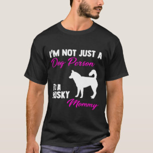 I M Not Just A Dog Person I M A Husky Mommy Fitted T-Shirt