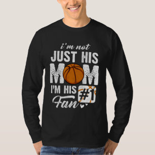 I m Not Just His Mom I m His Fan Basketball Mother T-Shirt