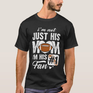 I m Not Just His Mum I m His Fan Football Mother s T-Shirt