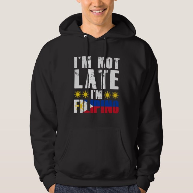I m Not Late I m Filipino Flag Pinay Filipina Pino Hoodie (Front)
