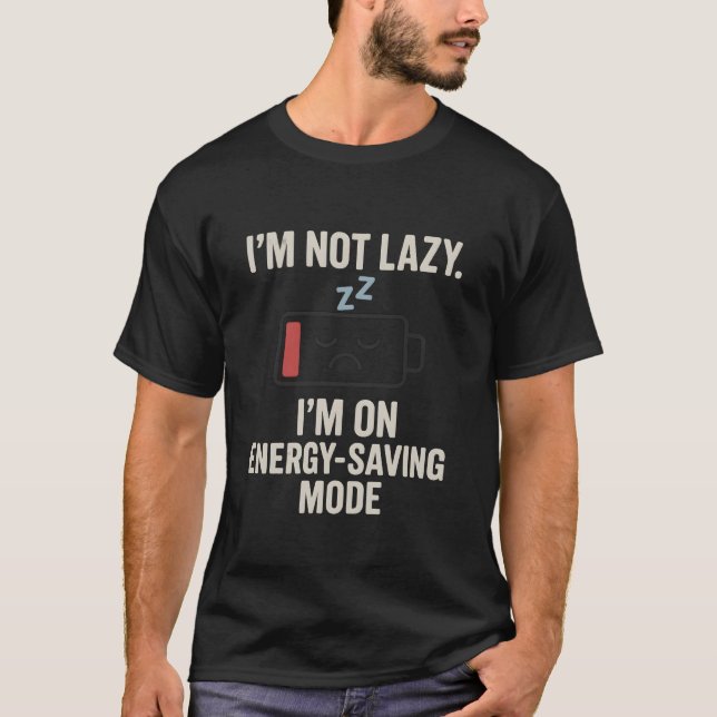 I’m Not Lazy – Energy Saving Mode Funny Shirt (Front)