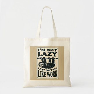 I’m Not Lazy, I Just Don’t Like Work Tote Bag
