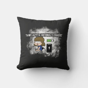 I’m Not Lazy, I’m Emotionally Exhausted – Funny Cushion