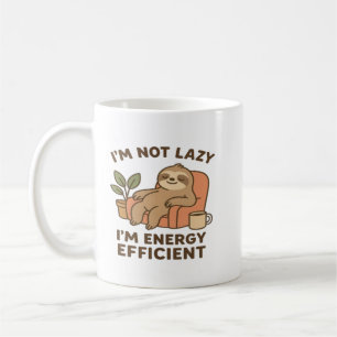 I’m Not Lazy, I’m Energy Efficient –Funny & Sloth Coffee Mug