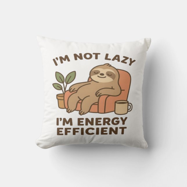 I’m Not Lazy, I’m Energy Efficient –Funny & Sloth Cushion (Front)