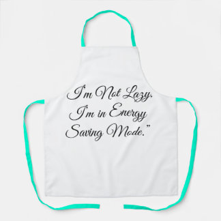 “I’m Not Lazy, I’m in Energy Saving Mode.” Apron