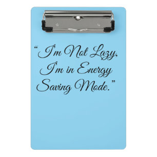 “I’m Not Lazy, I’m in Energy Saving Mode.” Mini Clipboard