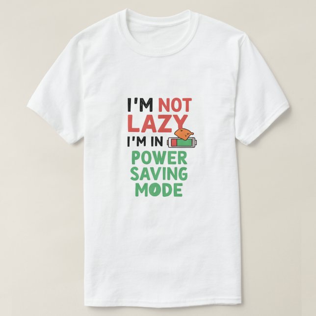 I’m Not Lazy, I’m in Power-Saving Mode T-Shirt (Design Front)