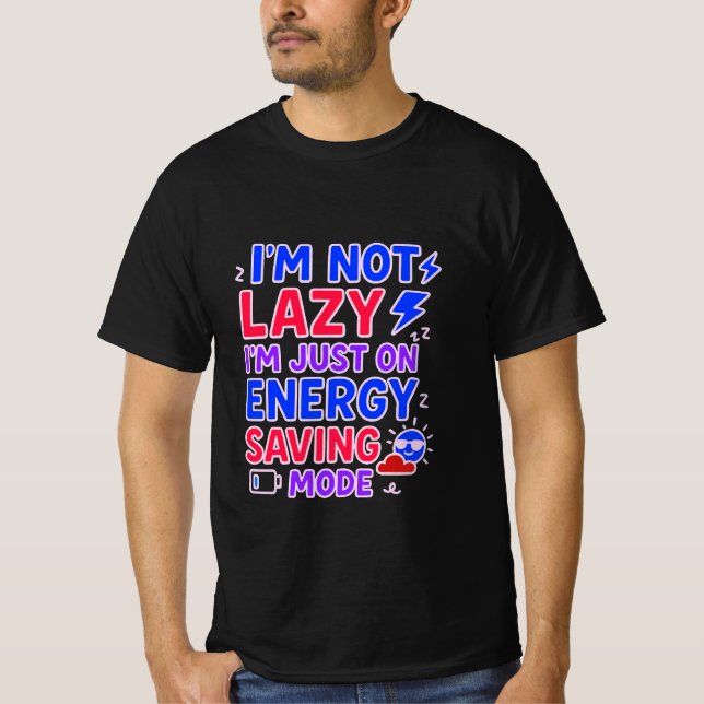 I’m Not Lazy, I’m Just on Energy Saving Mode Funny T-Shirt (Front)