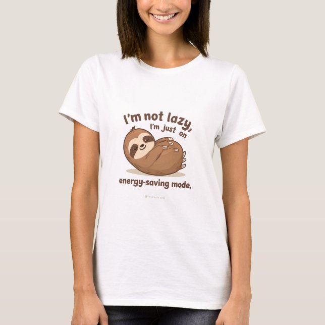 I’m Not Lazy I’m Just on Energy Saving Mode  T-Shirt (Front)