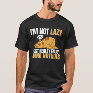 I m Not Lazy I m Just Really Enjoy Doing Nothing C T-Shirt