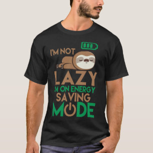 I M Not Lazy I M On Energy Saving Mode Funny Sloth T-Shirt