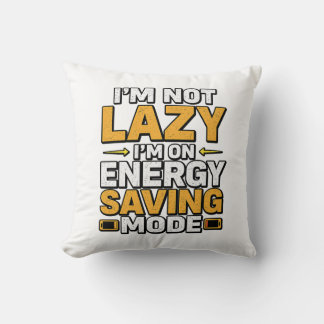 I’m Not Lazy I’m On Energy Saving Mode Funny Tee Cushion