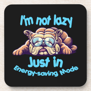 I m Not Lazy, Just in Energy-Saving Mode Coaster