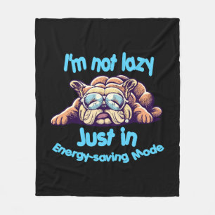 I m Not Lazy, Just in Energy-Saving Mode Fleece Blanket