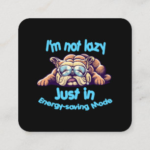 I m Not Lazy, Just in Energy-Saving Mode Square Business Card