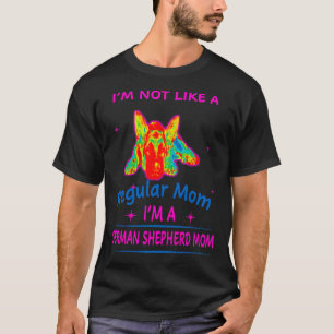 I M Not Like A Regular Mom I M A German Shepherd M T-Shirt