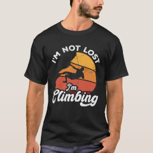 I m Not Lost I m Climbing Boulder Rock Climber Bou T-Shirt