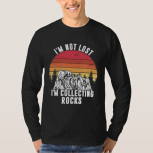 I m Not Lost I m Collecting Rocks Geologist Earth  T-Shirt