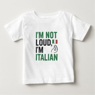 I’m Not Loud, I’m Italian Funny Italy Pride  Baby T-Shirt
