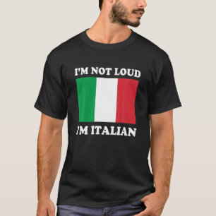 I m Not Loud I m Italian Italia Italiano Italy Fun T-Shirt