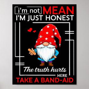 I’m Not Mean I’m Just Honest The Truth Hurts Here Poster