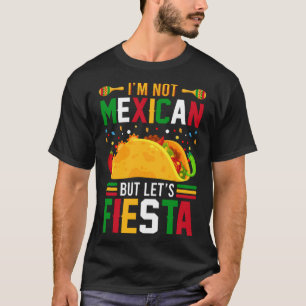 I m Not Mexican But Lets Fiesta Sombrero Cinco De T-Shirt