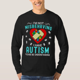 I M Not Misbehaving I Have Autism Awareness Asd T-Shirt