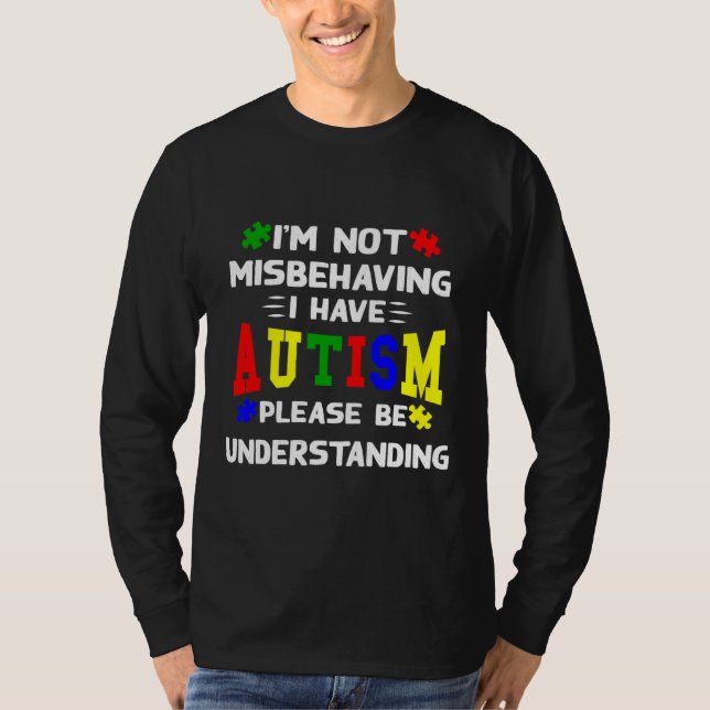 I M Not Misbehaving I Have Autism Please Be Unders T-Shirt (Front)