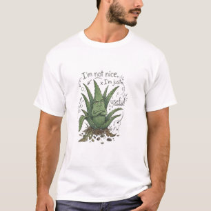 I’m Not Nice, I’m Just Useful – Funny Plant Humor  T-Shirt