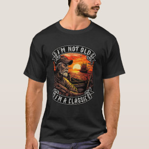 I M Not Old I M A Classic Boot Ship Old Man 3 T-Shirt