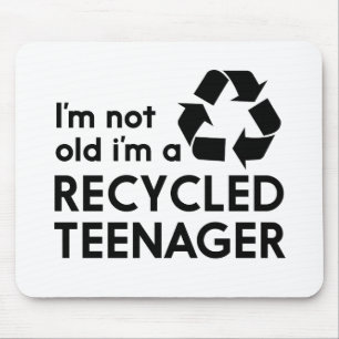 I’m Not Old, I’m a Recycled Teenager Mouse Pad