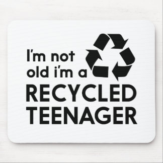 I’m Not Old, I’m a Recycled Teenager Mouse Pad