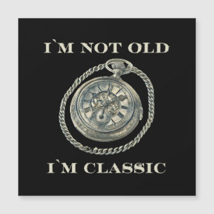 I m not old I m classic