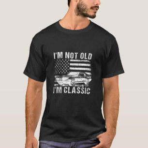 I m Not Old I m Classic American Flag Funny Car Gr T-Shirt