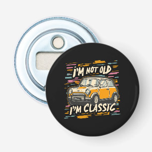 I m Not Old I m Classic Bottle Opener