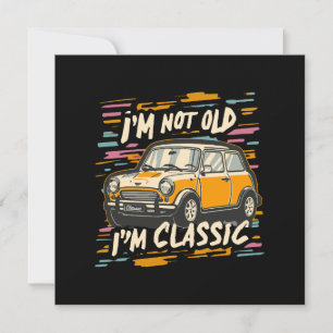 I m Not Old I m Classic Invitation